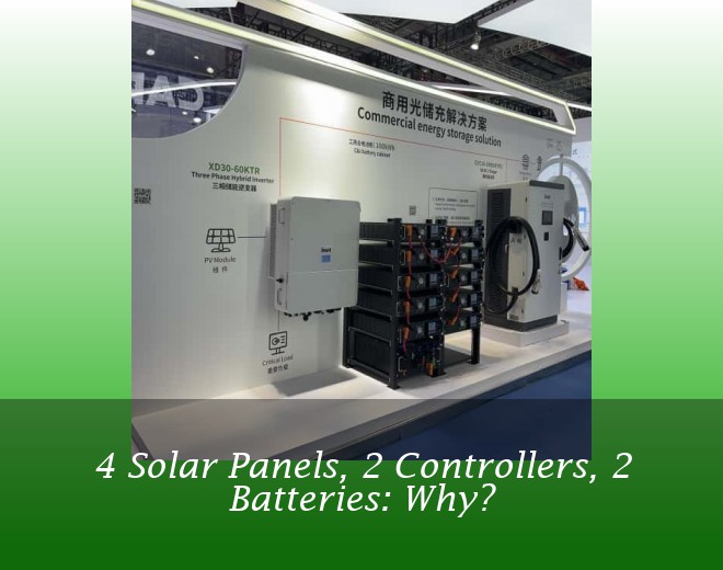 4 Solar Panels, 2 Controllers, 2 Batteries: Why?